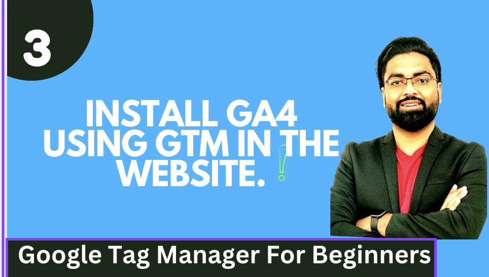 How to Install Google Analytics 4 (GA4) via GTM: A Comprehensive Tutorial